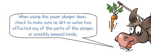 When wiping the power plunger down, check to make sure no dirt or water as affected any of the parts of the plunger, or possibly seeped inside.