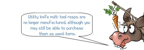 Wonkee Donkee says: "Utility knife multi-tool rasps are  no longer manufactured, although you  may still be able to purchase  them as used items."