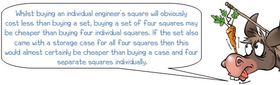 Whilst buying an individual engineer's square will obviously cost less than buying a set, buying a set of four squares may be cheaper than buying four individual squares. If the set also came with a storage case for all four squares then this would almost certainly be cheaper than buying a case and four separate squares individually.