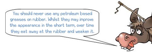 Wonkee Donkee says: "You should never use any petroleum based greases on rubber. Whilst they may improve the appearance in the short term, over time they eat away at the rubber and weaken it."