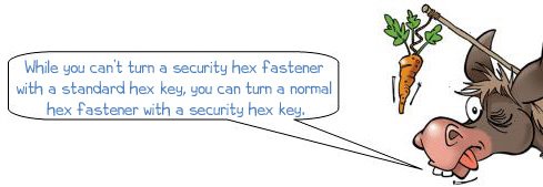 Wonkee Donkee says: "While you can’t turn a security hex fastener with a standard hex key, you can turn a normal hex fastener with a security hex key."