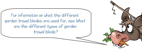 Wonkee Donkee says "For information on what the different garden trowel blades are used for, see What are the different types of garden trowel blade?"