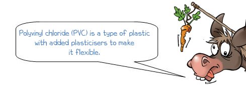 Wonkee Donkee says "Polyvinyl chloride (PVC) is a type of plastic with added plasticisers to make it flexible"