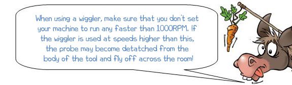 Wonkee Donkee says: 'When using a wiggler, make sure that you don’t set your machine to run any faster than 1000RPM. If the wiggler is used at speeds higher than this, the probe may become detatched from the body of the tool and fly off across the room!'