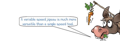 Wonkee Donkee says: 'A variable speed jigsaw is much more versatile than a single speed tool. '