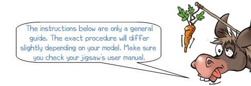 Wonkee Donkee says: 'The instructions below are only a general guide. The exact procedure will differ slightly depending on your model. Make sure you check your jigsaw’s user manual.'