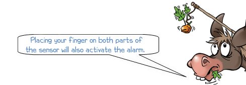 Placing your finger on both parts of the sensor will also activate the alarm. 