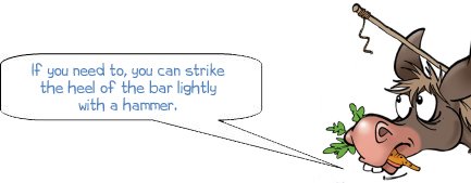 wonkee donkee says: if you need to, you can strike the heel of the bar lightly with a hammer