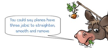 Hand planes are for straightening, smoothing and removing