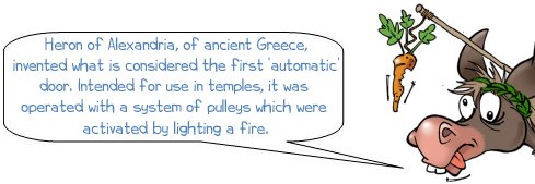 Wonkee Donkee says "Heron of Alexandria, from ancient Greece invented what is considered the first ‘automatic’ door. Intended for use in temples, it was operated with a system of pulleys which were activated by lighting a fire."