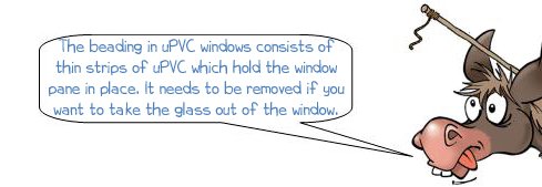 Wonkee donkee says "The beading in uPVC windows is thin strips of uPVC which hold the window pane in place, they need to be removed if you want to take out the glass."