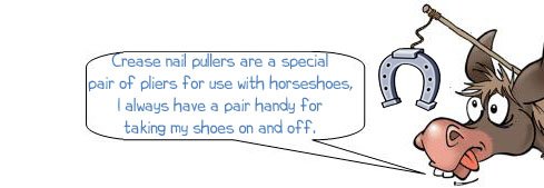 Wonkee Donkee says "crease nail pullers are a special pair of pliers for use with horseshoes, I always have a pair handy for taking my shoes on and off"