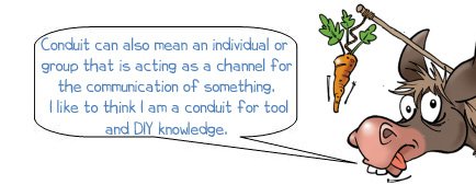 Wonkee Donkee says "conduit can also mean an individual or group that is acting as a channel for the communication of something. I like to think I am a conduit for tool and DIY knowledge"