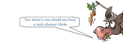 Wonkee Donkee says "your slater's axe should now be much sharper"