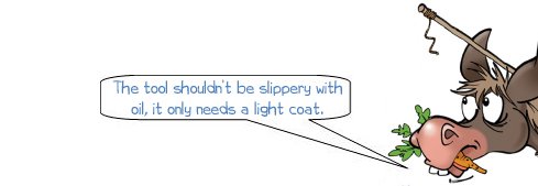 Wonkee Donkee says: The tool shouldn't be slippery with oil, it only needs a light coat.
