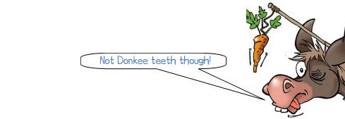 Wonkee Donkee says "Not Donkee teeth though!"