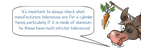 It’s important to always check what manufacturers tolerances are for a cylinder head, particularly if it is made of aluminium. As these have much stricter tolerances!