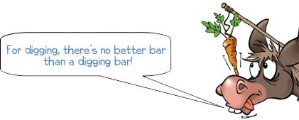 WONKEE DONKEE says: For digging, there's no better bar than a digging bar!