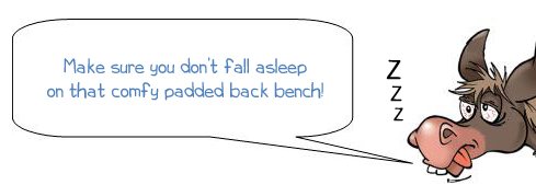 Wonkee Donkee says, "Make sure you don’t fall asleep on that comfy padded back bench!".