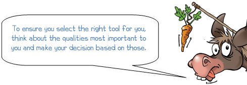 Wonkee Donkee says "To ensure you select the right tool for you, think about the qualities most important to you and make your decision based on those."