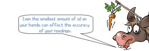 Wonkee Donkee says: 'Even the smallest amount of oil or dirt on your hands can affect the accuracy of measurements.'