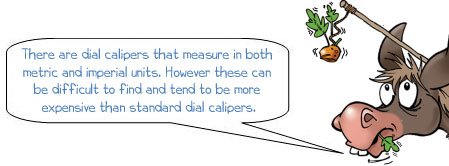 Wonkee Donkee says: 'There are dial calipers that measure in both metric and imperial units. However, these can be difficult to find and tend to be more expensive than standard dial calipers.'