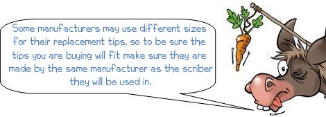 Wonkee Donkee buy replacement tips made by the same manufacturer as the scriber, Some manufacturers may use different sizes for their replacement tips, so to be sure the tips you are buying will fit. Make sure they are made by the same manufacturer as the scriber they will be used in.