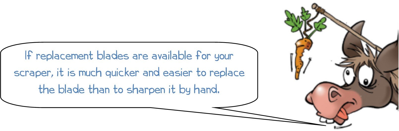 WONKEE DONKEE says: "If replacement blades are available for your scraper, it is much quicker and easier to replace the blade than to sharpen by hand."