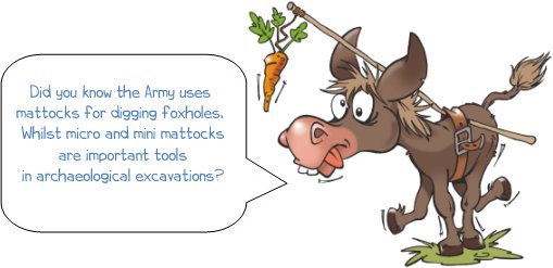 Mattock history wonkee dondkee, Did you know the Army uses mattocks for digging foxholes. Whilst micro and mini mattocks are important tools in archaeological excavations?