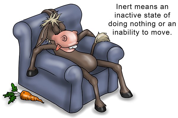 Inert means in an inactive state of doing nothing or an inability to move ***ideally a picture of a cartoon donkee snoring? 