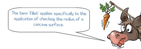 The term fillet gauge applies specifically to the application of checking the radius of a concave surface.