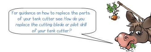 Wonkee Donkee says: For guidance on how to replace the parts  of your tank cutter see How do you  replace the cutting blade or pilot drill  of your tank cutter?