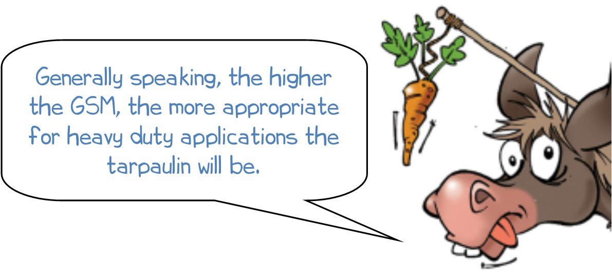 Wonkee Donkee says "Generally speaking, the higher the GSM, the more appropriate for heavy duty applications the tarpaulin will be."