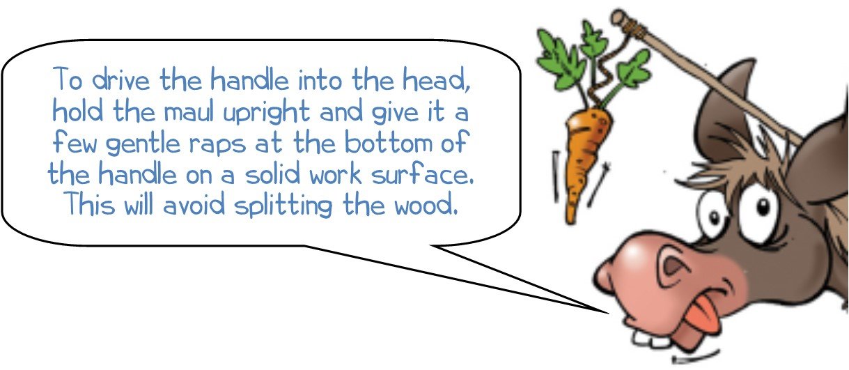 Wonkee Donkee says "To drive the handle into the head, hold the maul upright and give it a few gentle raps at the bottom of the handle on a solid work surface.  This will avoid splitting the wood."