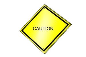 Caution signs warn others of danger.