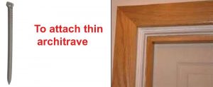 Ovail nails are used to attach thin architrave.